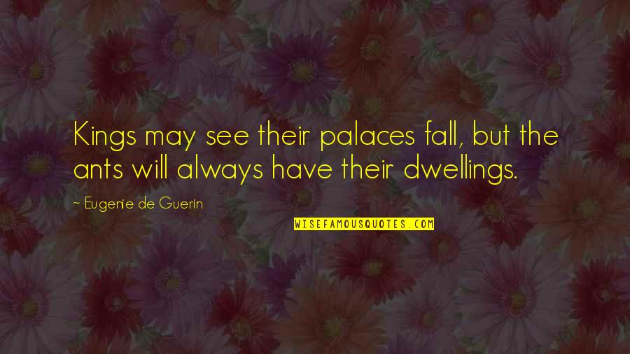 Perspectivalism Quotes By Eugenie De Guerin: Kings may see their palaces fall, but the Perspectivalism Quotes By Eugenie De Guerin: Kings may see their palaces fall, but the