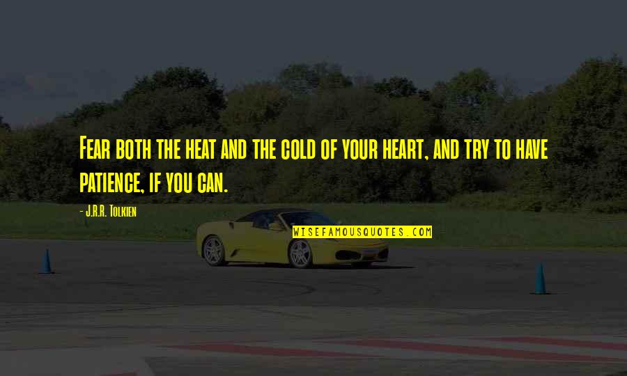Perspectivally Quotes By J.R.R. Tolkien: Fear both the heat and the cold of Perspectivally Quotes By J.R.R. Tolkien: Fear both the heat and the cold of