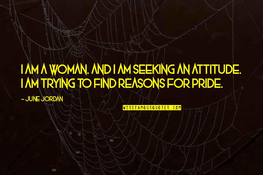 Perspectivally Quotes By June Jordan: I am a woman. And I am seeking