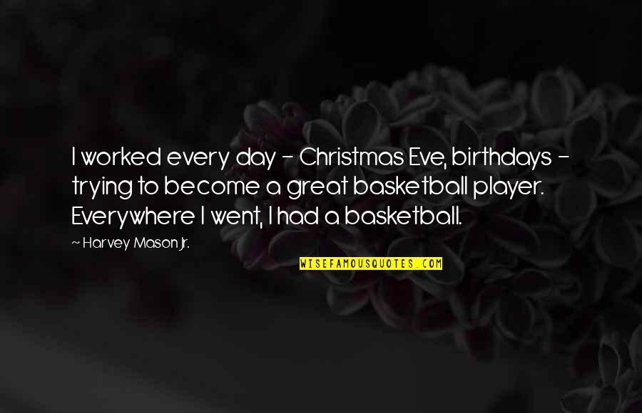 Perspectivas Axonometricas Quotes By Harvey Mason Jr.: I worked every day - Christmas Eve, birthdays