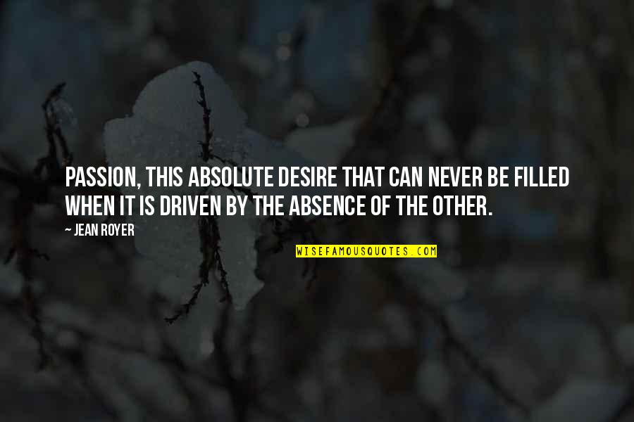 Perspectivas Axonometricas Quotes By Jean Royer: Passion, this absolute desire that can never be