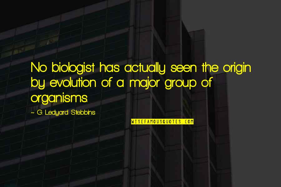 Perspectivas Sociologicas Quotes By G. Ledyard Stebbins: No biologist has actually seen the origin by