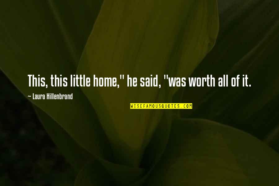 Perspectivas Sociologicas Quotes By Laura Hillenbrand: This, this little home," he said, "was worth