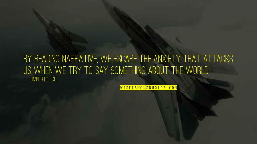 Perspectivas Sociologicas Quotes By Umberto Eco: By reading narrative, we escape the anxiety that