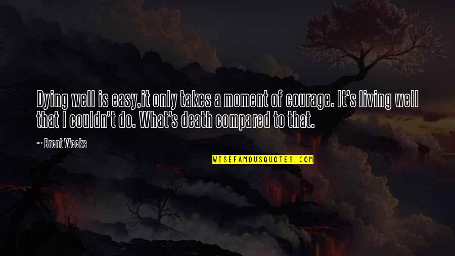 Perspective About Life Quotes By Brent Weeks: Dying well is easy,it only takes a moment Perspective About Life Quotes By Brent Weeks: Dying well is easy,it only takes a moment