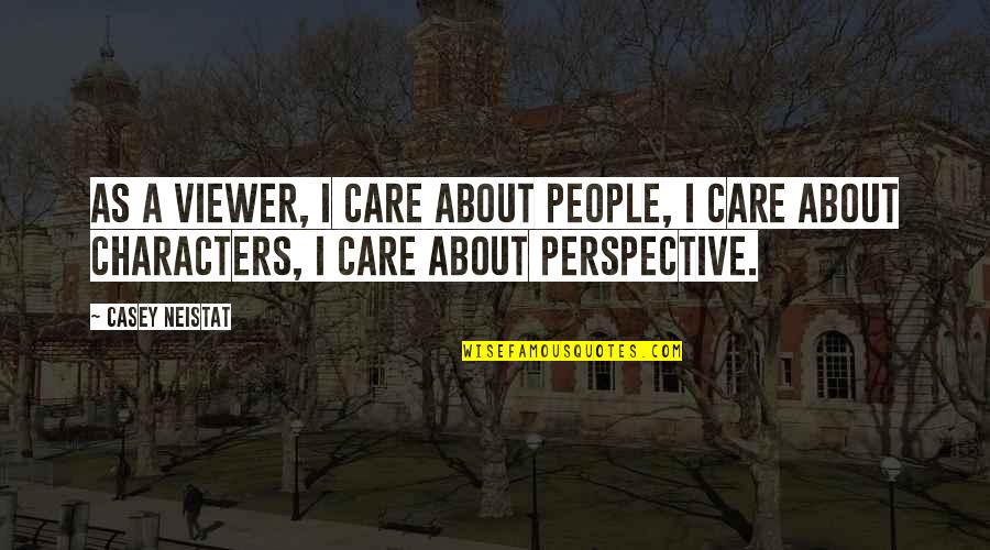 Perspective About Quotes By Casey Neistat: As a viewer, I care about people, I