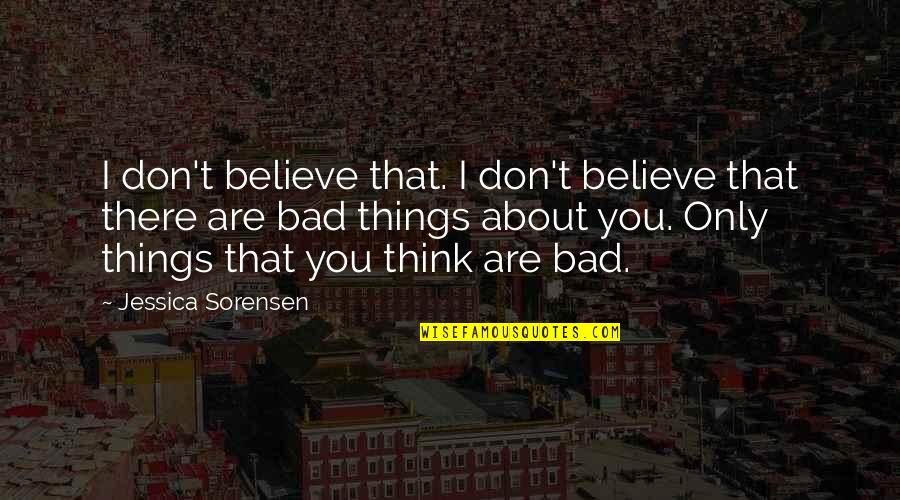 Perspective About Quotes By Jessica Sorensen: I don't believe that. I don't believe that