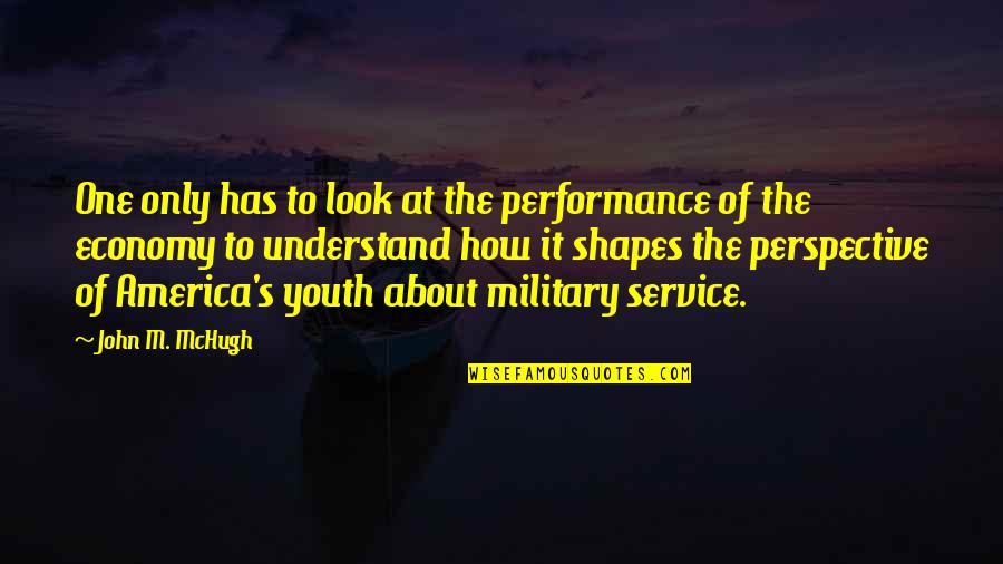 Perspective About Quotes By John M. McHugh: One only has to look at the performance
