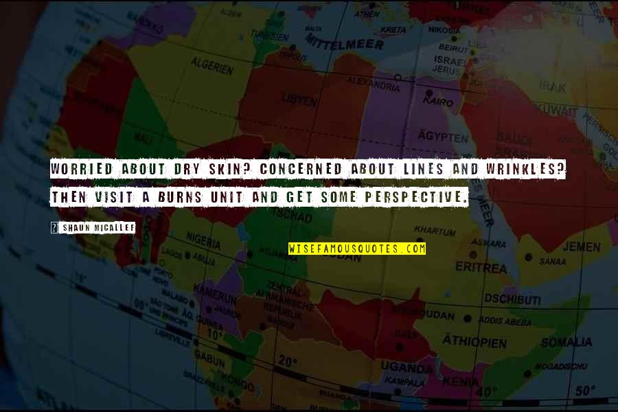 Perspective About Quotes By Shaun Micallef: Worried about dry skin? Concerned about lines and