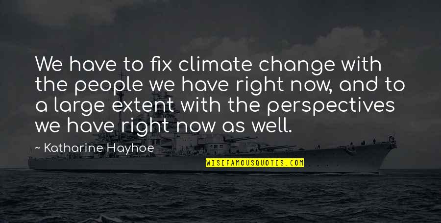 Perspective And Change Quotes By Katharine Hayhoe: We have to fix climate change with the