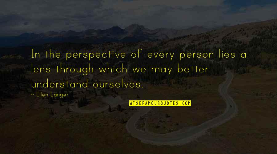 Perspective And Knowledge Quotes By Ellen Langer: In the perspective of every person lies a