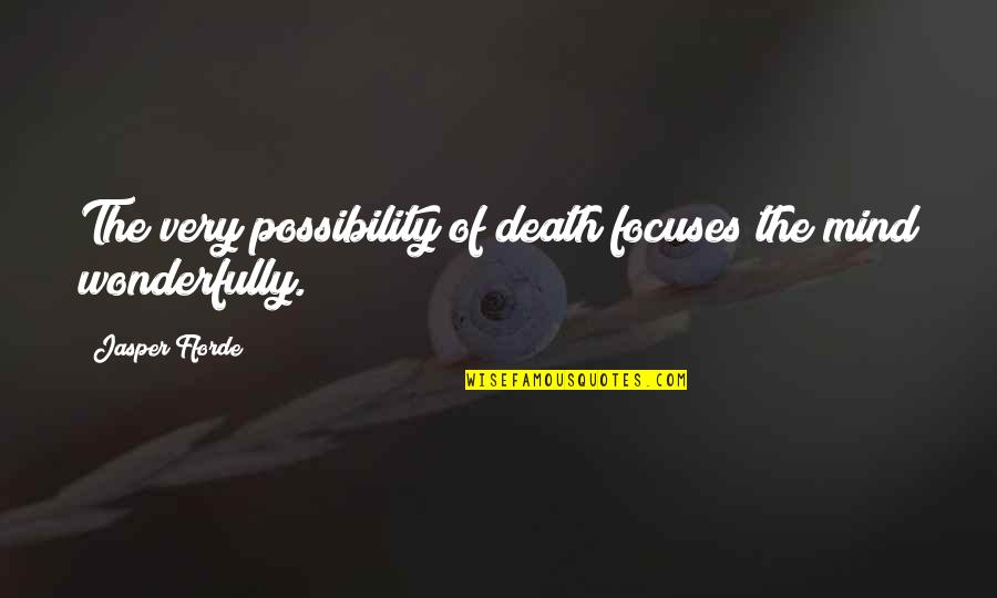 Perspective And Reality Quotes By Jasper Fforde: The very possibility of death focuses the mind