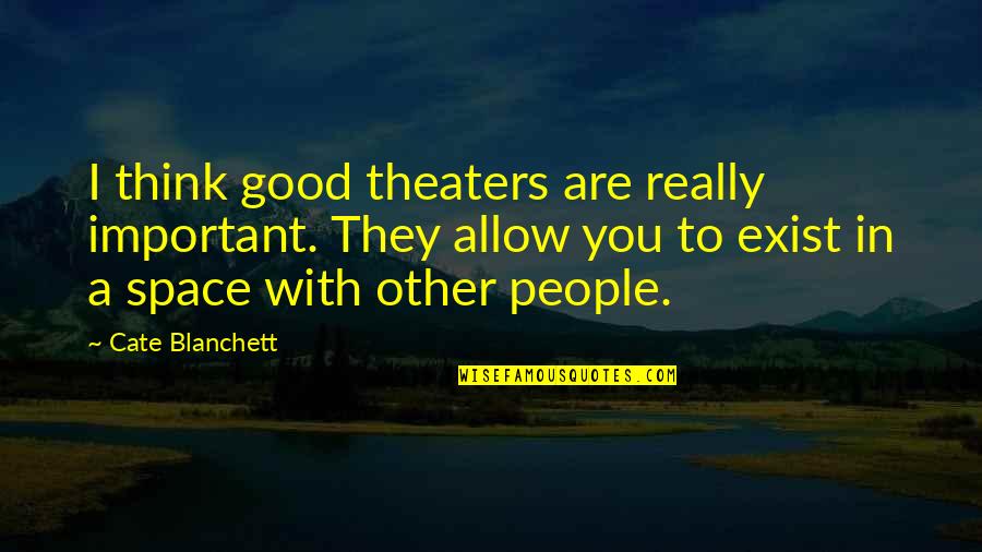 Perspective And The Big Quotes By Cate Blanchett: I think good theaters are really important. They Perspective And The Big Quotes By Cate Blanchett: I think good theaters are really important. They