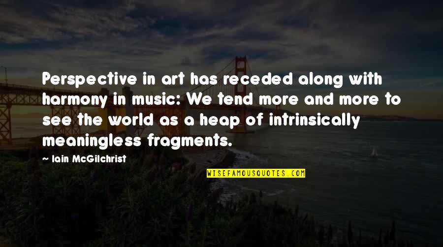 Perspective Art Quotes By Iain McGilchrist: Perspective in art has receded along with harmony