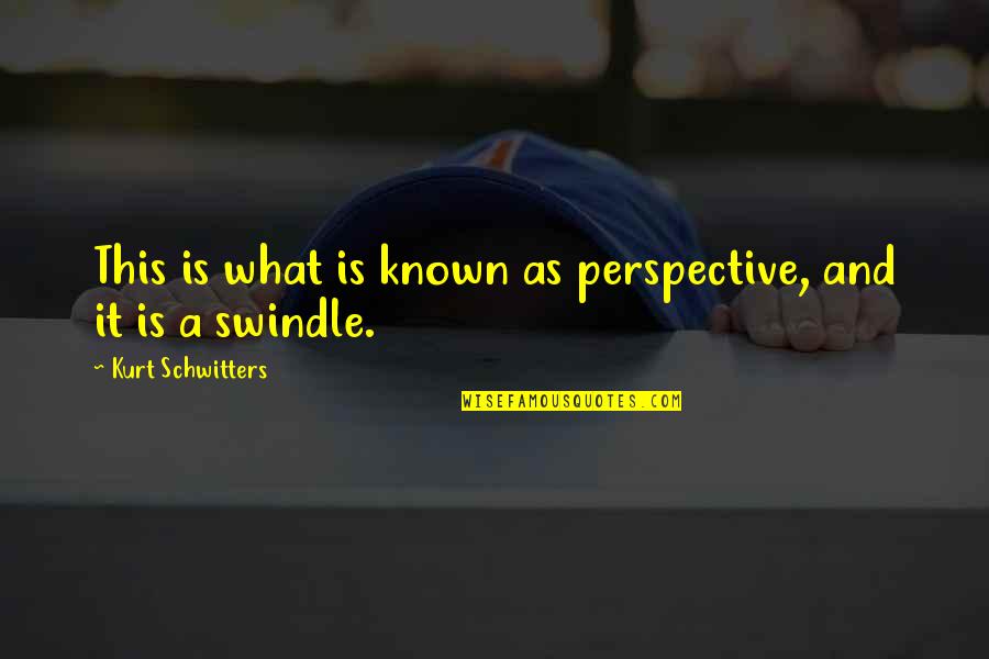 Perspective Art Quotes By Kurt Schwitters: This is what is known as perspective, and