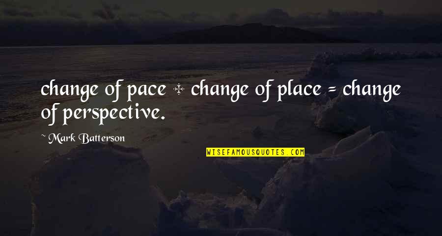 Perspective Change Quotes By Mark Batterson: change of pace + change of place =