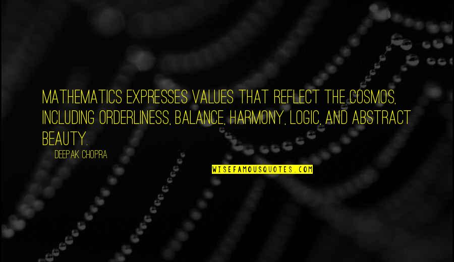 Perspective From Books Quotes By Deepak Chopra: Mathematics expresses values that reflect the cosmos, including