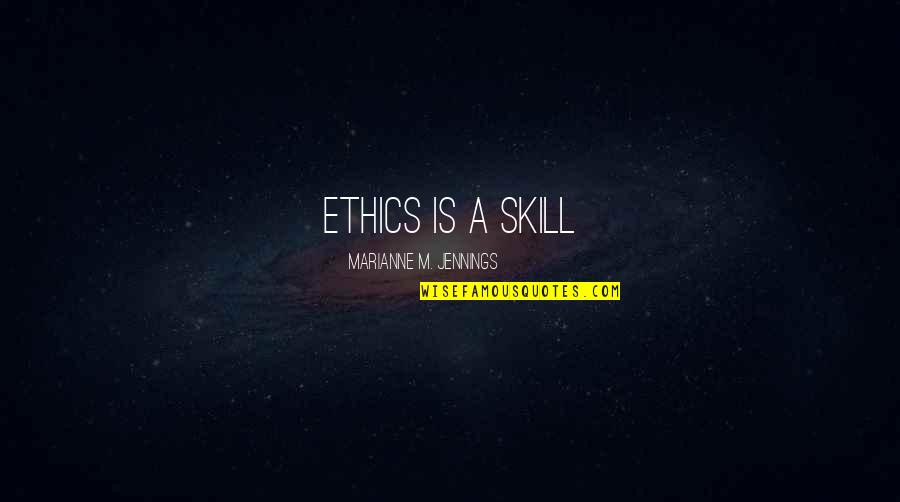 Perspective From Books Quotes By Marianne M. Jennings: Ethics is a skill