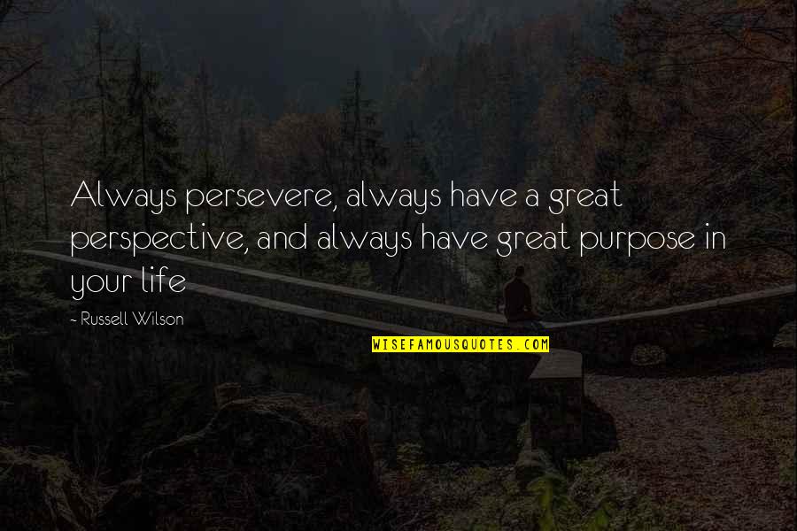 Perspective In Life Quotes By Russell Wilson: Always persevere, always have a great perspective, and