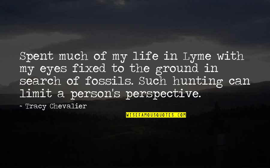 Perspective In Life Quotes By Tracy Chevalier: Spent much of my life in Lyme with