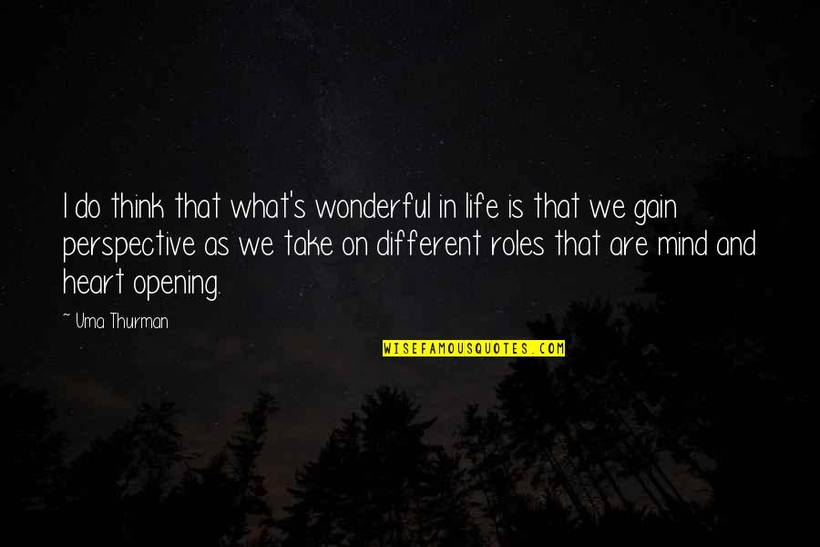 Perspective In Life Quotes By Uma Thurman: I do think that what's wonderful in life