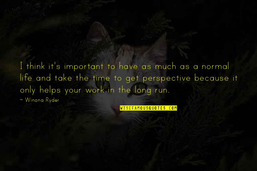 Perspective In Life Quotes By Winona Ryder: I think it's important to have as much