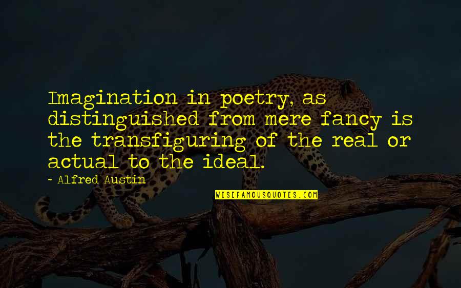 Perspective In To Kill A Mockingbird Quotes By Alfred Austin: Imagination in poetry, as distinguished from mere fancy