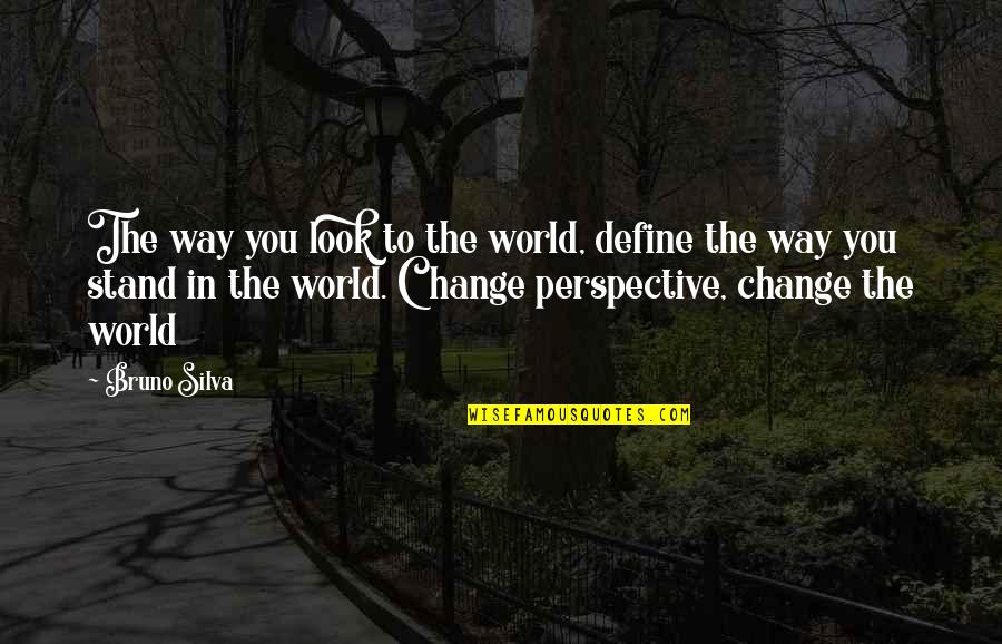 Perspective Inspirational Quotes By Bruno Silva: The way you look to the world, define