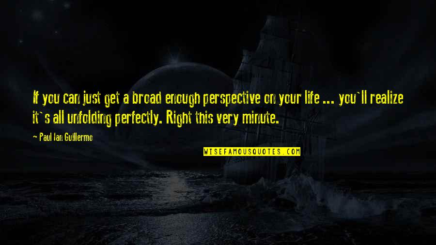Perspective Inspirational Quotes By Paul Ian Guillermo: If you can just get a broad enough