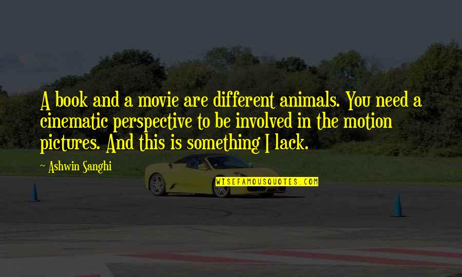Perspective Movie Quotes By Ashwin Sanghi: A book and a movie are different animals.