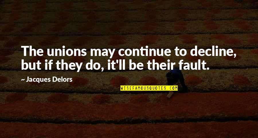 Perspective Movie Quotes By Jacques Delors: The unions may continue to decline, but if