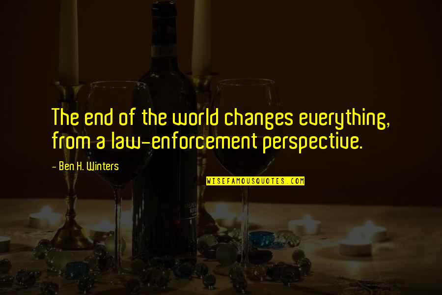Perspective Of The World Quotes By Ben H. Winters: The end of the world changes everything, from