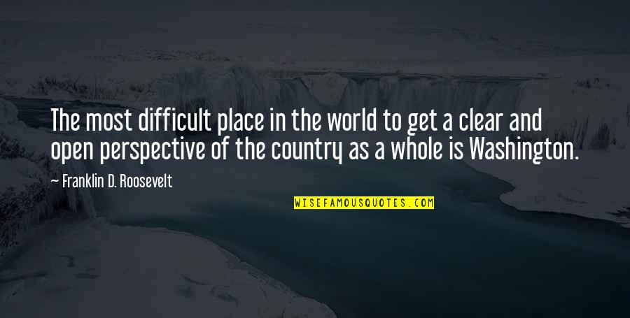 Perspective Of The World Quotes By Franklin D. Roosevelt: The most difficult place in the world to