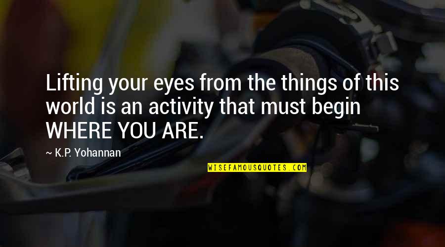 Perspective Of The World Quotes By K.P. Yohannan: Lifting your eyes from the things of this