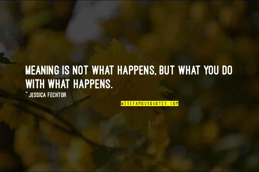 Perspective Quotes Quotes By Jessica Fechtor: Meaning is not what happens, but what you