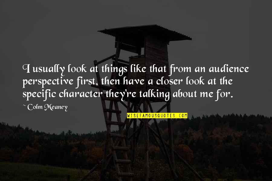 Perspective The Quotes By Colm Meaney: I usually look at things like that from Perspective The Quotes By Colm Meaney: I usually look at things like that from