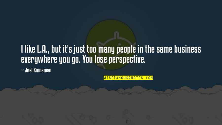 Perspective The Quotes By Joel Kinnaman: I like L.A., but it's just too many Perspective The Quotes By Joel Kinnaman: I like L.A., but it's just too many