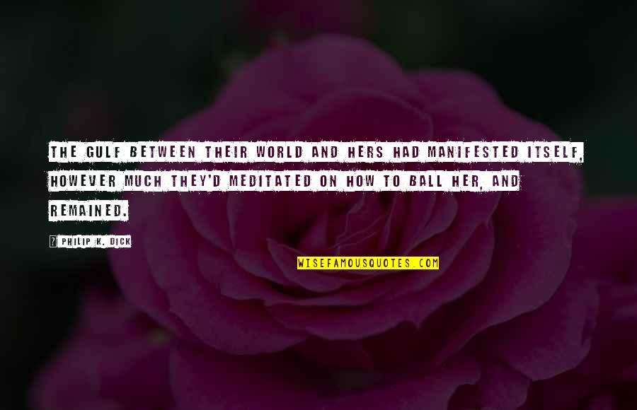 Perspective The Quotes By Philip K. Dick: The gulf between their world and hers had Perspective The Quotes By Philip K. Dick: The gulf between their world and hers had