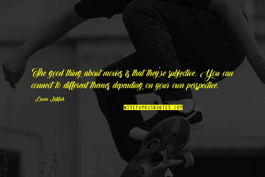 Perspective The Quotes By Queen Latifah: The good thing about movies is that they're Perspective The Quotes By Queen Latifah: The good thing about movies is that they're