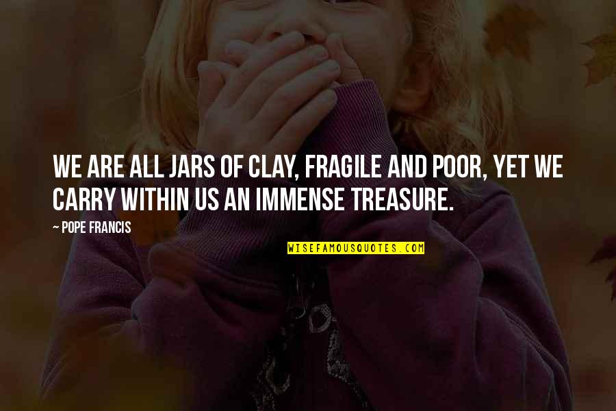 Perspectives Changing Quotes By Pope Francis: We are all jars of clay, fragile and Perspectives Changing Quotes By Pope Francis: We are all jars of clay, fragile and