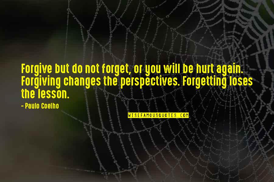 Perspectives On Life Quotes By Paulo Coelho: Forgive but do not forget, or you will