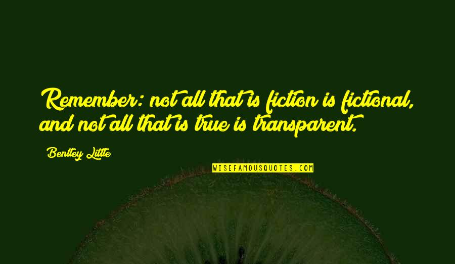Perspectivismo Quotes By Bentley Little: Remember: not all that is fiction is fictional, Perspectivismo Quotes By Bentley Little: Remember: not all that is fiction is fictional,