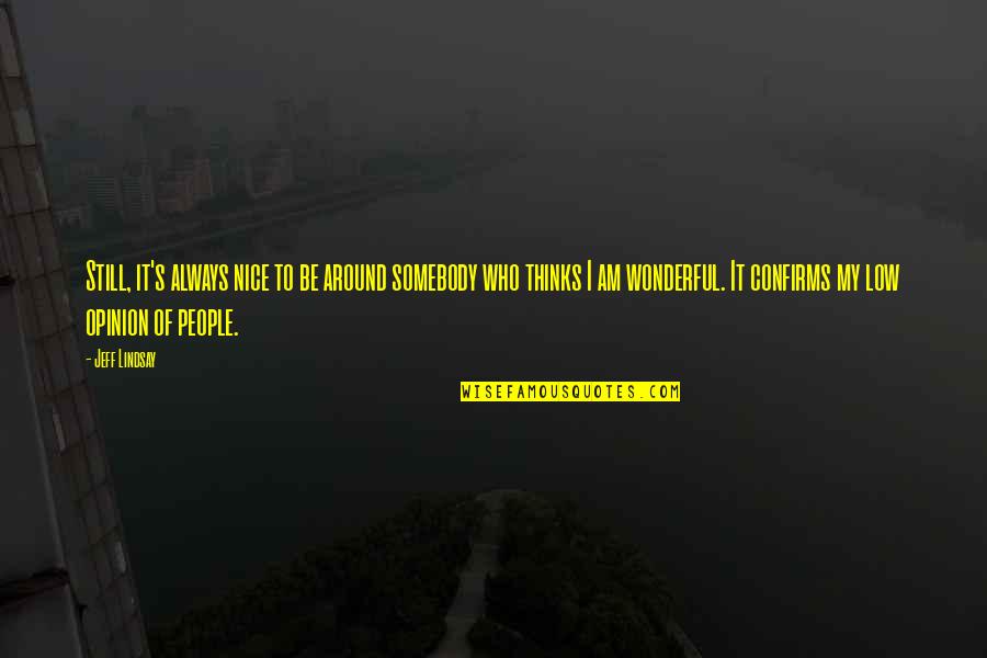 Perspekt Va Jelent Se Magyarul Quotes By Jeff Lindsay: Still, it's always nice to be around somebody Perspekt Va Jelent Se Magyarul Quotes By Jeff Lindsay: Still, it's always nice to be around somebody