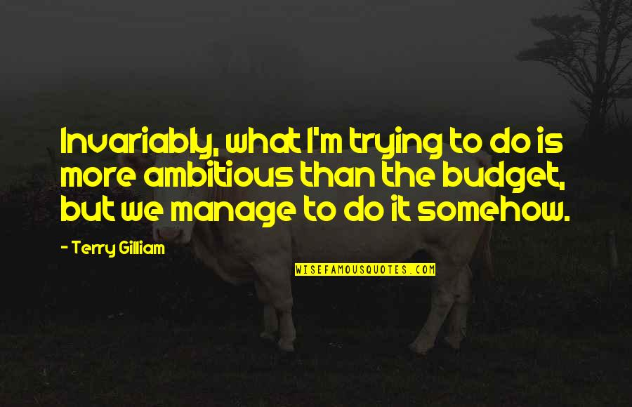 Perspekt Va Jelent Se Magyarul Quotes By Terry Gilliam: Invariably, what I'm trying to do is more