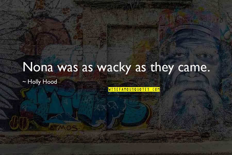 Perspektiva Crtezi Quotes By Holly Hood: Nona was as wacky as they came. Perspektiva Crtezi Quotes By Holly Hood: Nona was as wacky as they came.