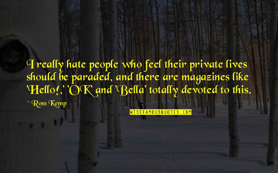 Perspektiva Crtezi Quotes By Ross Kemp: I really hate people who feel their private Perspektiva Crtezi Quotes By Ross Kemp: I really hate people who feel their private