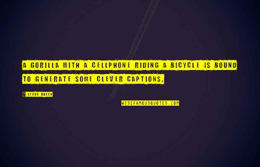 Perspektiva Crtezi Quotes By Steve Breen: A gorilla with a cellphone riding a bicycle Perspektiva Crtezi Quotes By Steve Breen: A gorilla with a cellphone riding a bicycle