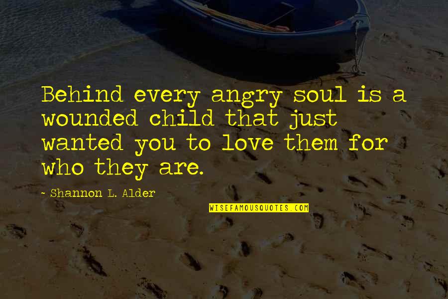 Perspektiven Bilder Quotes By Shannon L. Alder: Behind every angry soul is a wounded child