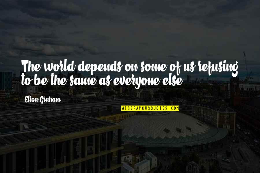 Perspicacia Jw Quotes By Eliza Graham: The world depends on some of us refusing