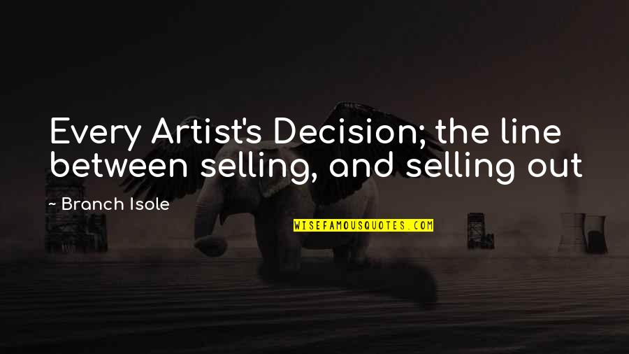 Perspicacia Volume Quotes By Branch Isole: Every Artist's Decision; the line between selling, and